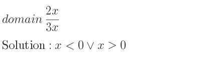 The domain of (2x)/(3x) is x<0\lor x>0